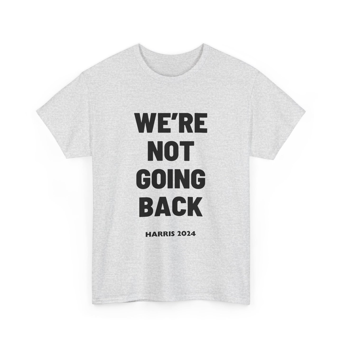 We're Not Going Back Kamala 2024 Slogan Black Print Unisex Heavy Cotton Tee