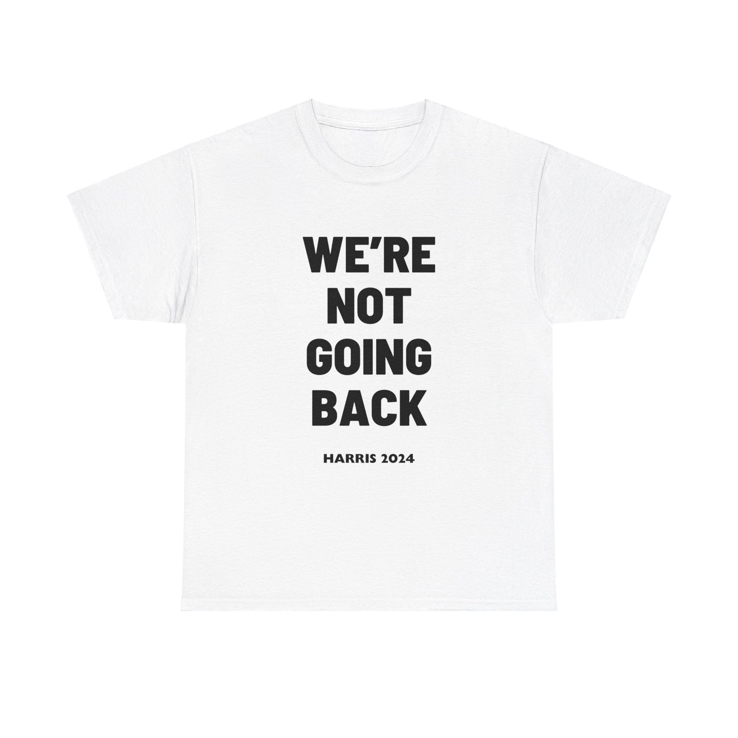 We're Not Going Back Kamala 2024 Slogan Black Print Unisex Heavy Cotton Tee