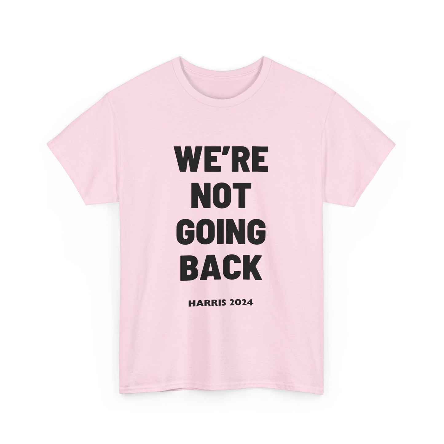 We're Not Going Back Kamala 2024 Slogan Black Print Unisex Heavy Cotton Tee