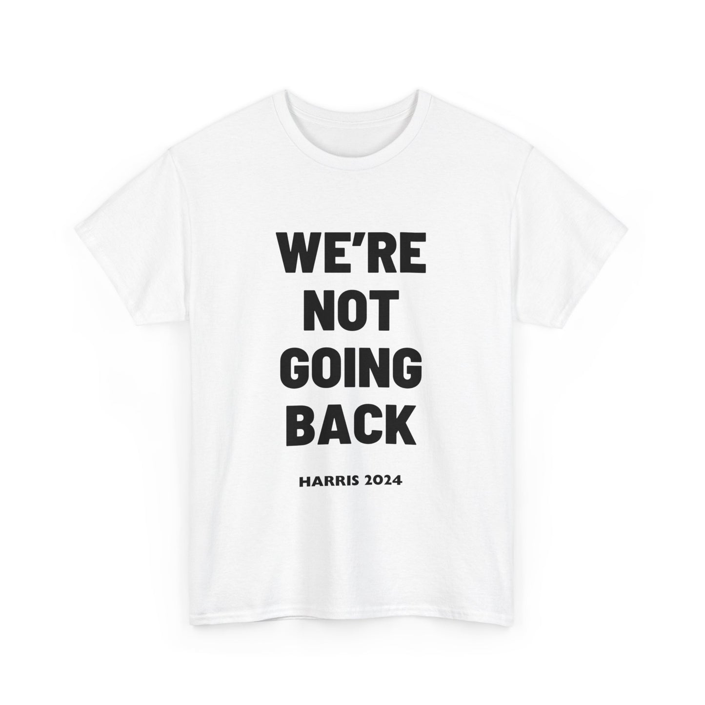 We're Not Going Back Kamala 2024 Slogan Black Print Unisex Heavy Cotton Tee