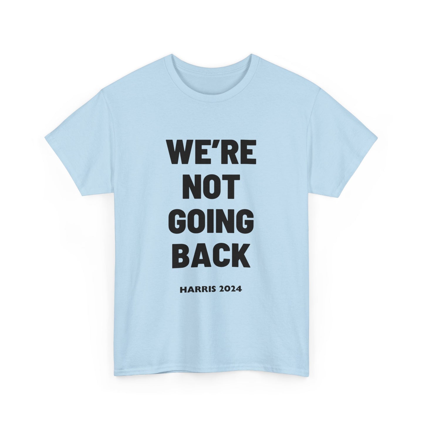 We're Not Going Back Kamala 2024 Slogan Black Print Unisex Heavy Cotton Tee