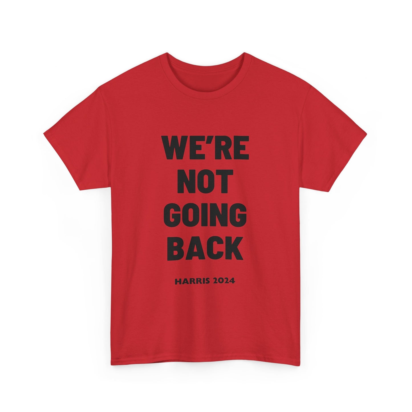 We're Not Going Back Kamala 2024 Slogan Black Print Unisex Heavy Cotton Tee